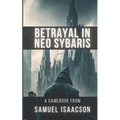 Betrayal in Neo Sybaris: A gamebook from Samuel Isaacson