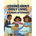 Lessons About Godly Living: A Sunday Afternoon: To the Glory and Honor of the Almighty God