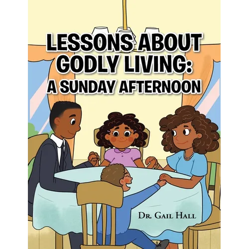 Lessons About Godly Living: A Sunday Afternoon: To the Glory and Honor of the Almighty God