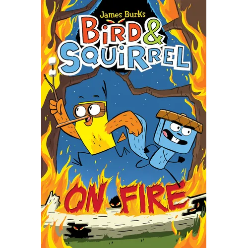 Bird & Squirrel on Fire: A Graphic Novel (Bird & Squirrel #4)