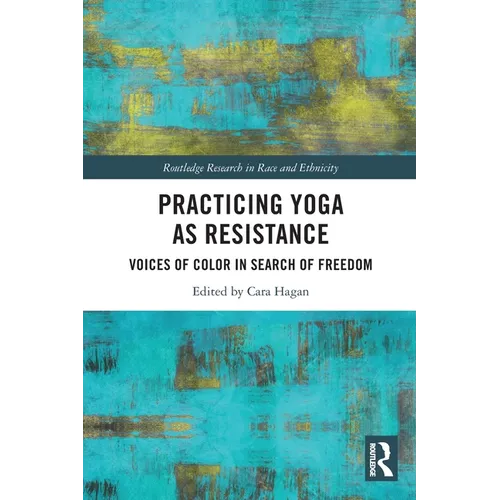 Practicing Yoga as Resistance: Voices of Color in Search of Freedom