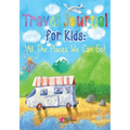 Travel Journal for Kids: All The Places We Can Go!