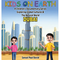 Kids On Earth: A Children's Documentary Series Exploring Global Cultures & The Natural World: DUBAI