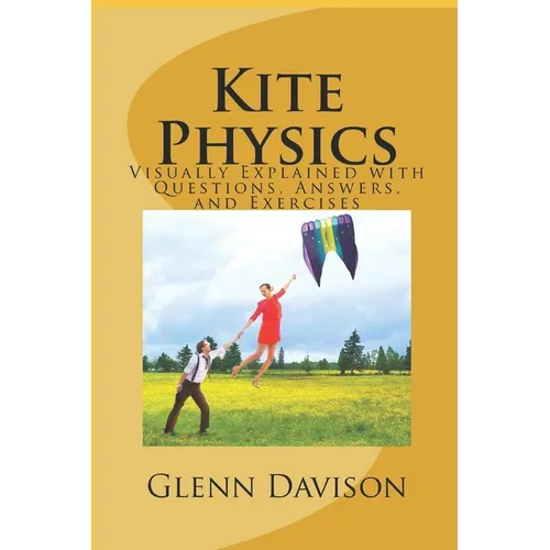 Kite Physics: Visually Explained with Questions, Answers, Illustrations, and Experiments