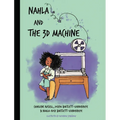 Nahla and the 3D Machine: A rhyming STEM-inspired children's story, based on true events