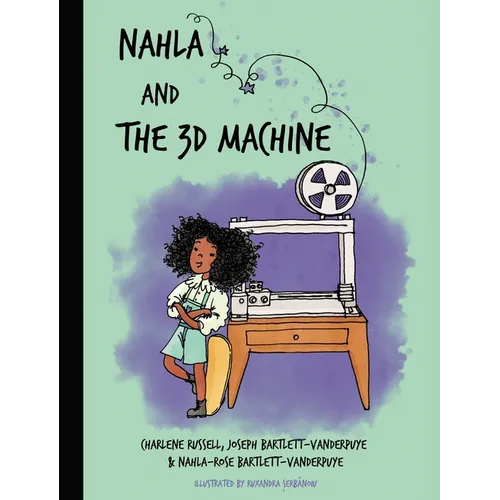 Nahla and the 3D Machine: A rhyming STEM-inspired children's story, based on true events
