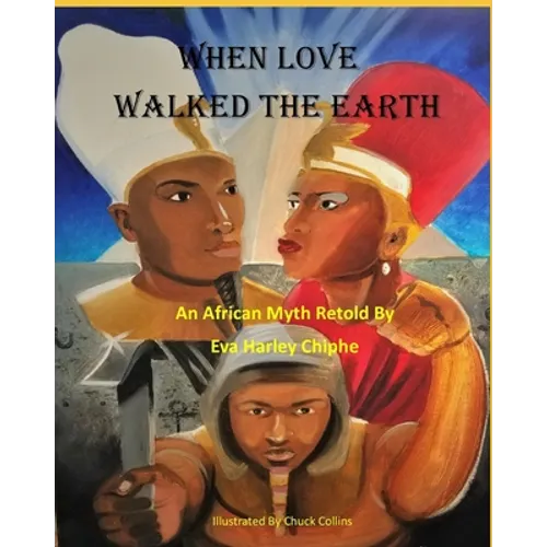 When Love Walked The Earth: An African Myth Retold By