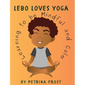 Lebo Loves Yoga: Learning to be Mindful and Calm