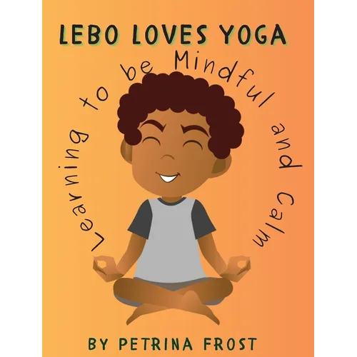 Lebo Loves Yoga: Learning to be Mindful and Calm