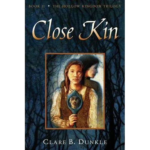Close Kin: Book II -- The Hollow Kingdom Trilogy