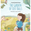 The Garden of Lost Balls: A Children's Picture Book That Helps Kids Cope With Losing a Beloved Item, Pet, or a Person-in a Sensitive, Gentle, and Movi