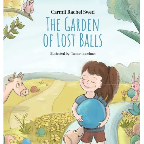 The Garden of Lost Balls: A Children's Picture Book That Helps Kids Cope With Losing a Beloved Item, Pet, or a Person-in a Sensitive, Gentle, and Movi