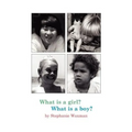 What Is A Girl? What Is A Boy?