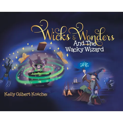 Wicks and Wonders: And The Wacky Wizard