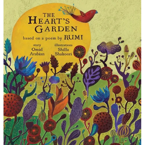 The Heart's Garden: based on a poem by RUMI