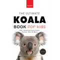 Koalas The Ultimate Koala Book for Kids: 100+ Amazing Koala Facts, Photos, Quiz + More