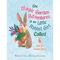 The Magic Garden Adventures of the Little Rabbit Girl Called K: And Her Friend Emily