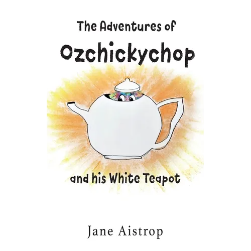 The Adventures of Ozchickychop and his White Teapot