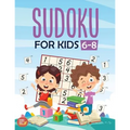 Sudoku For Kids 6-8: More Than 100+ Beginner, Easy and Fun Sudoku Puzzles That Keep Your Kids Busy, Designed Specifically For 6-7-8 year ol