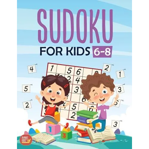 Sudoku For Kids 6-8: More Than 100+ Beginner, Easy and Fun Sudoku Puzzles That Keep Your Kids Busy, Designed Specifically For 6-7-8 year ol