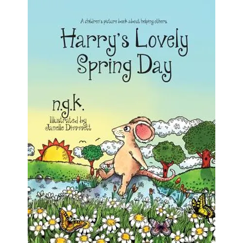 Harry's Lovely Spring Day: Harry The Happy Mouse: Teaching children the value of kindness.