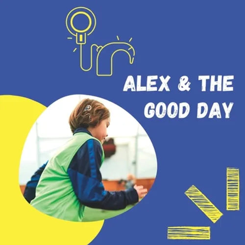 Alex and the Good Day: A Day in the Life With Cochlear Implants
