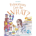 Princesses Can Be WHAT?