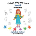 Colour, play and learn Spanish with Mia: Alphabet & Colours