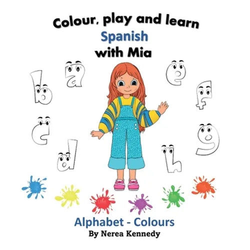 Colour, play and learn Spanish with Mia: Alphabet & Colours