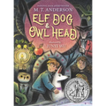 Elf Dog and Owl Head: (A Middle Grade Novel Featuring Magical Creatures, Hidden Forests, and a Boy's Unforgettable Journey with His Dog - For Kids Age