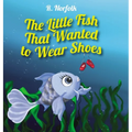 The Little Fish That Wanted To Wear Shoes