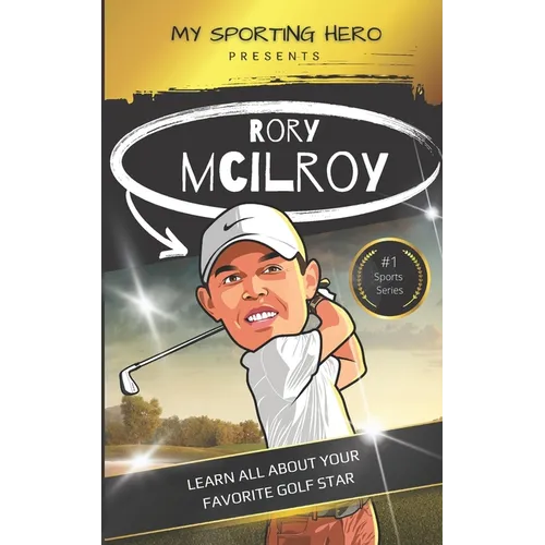 My Sporting Hero: Rory McIlroy: Learn all about your favorite golf star