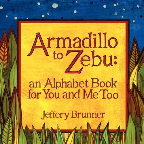 Armadillo to Zebu: an Alphabet Book for You and Me Too