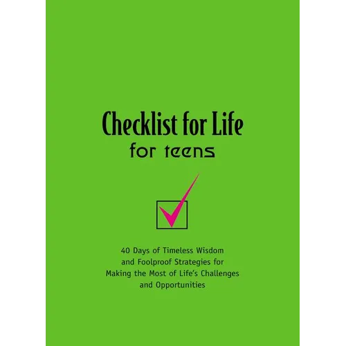 The Checklist for Life for Teens: 40 Days of Timeless Wisdom and Foolproof Strategies for Making the Most of Life's Challenges and Opportunities