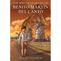 The Spectacular Life of Benito Martin del Canto