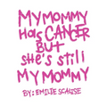 My Mommy Has Cancer But She's Still My Mommy