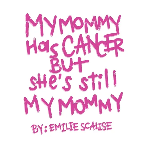 My Mommy Has Cancer But She's Still My Mommy