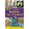The Complete Babysitter Out of Control! Series: featuring the 6 books in the series: Babysitter Out of Control!; Looking for Love on Mongo Tongo; The