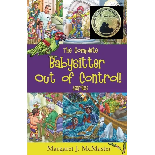 The Complete Babysitter Out of Control! Series: featuring the 6 books in the series: Babysitter Out of Control!; Looking for Love on Mongo Tongo; The