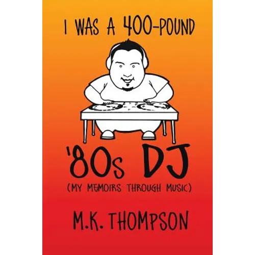 I Was A 400-pound '80s DJ: My Memoirs Through Music