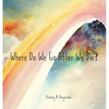 Where Do We Go After We Die?