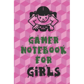 Gamer Notebook for Girls: Unique Gift for Girl Game Fanatics