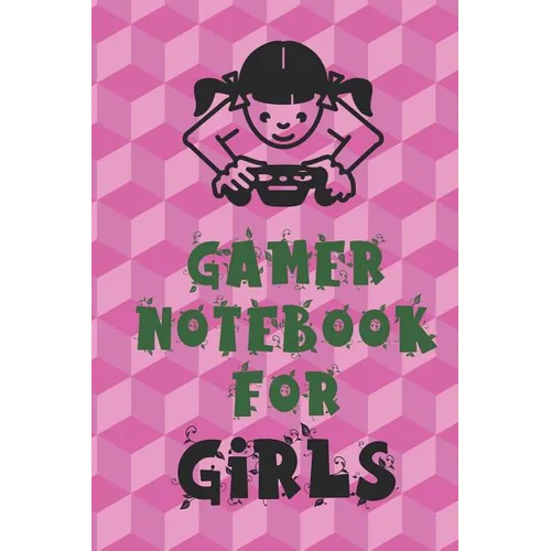Gamer Notebook for Girls: Unique Gift for Girl Game Fanatics