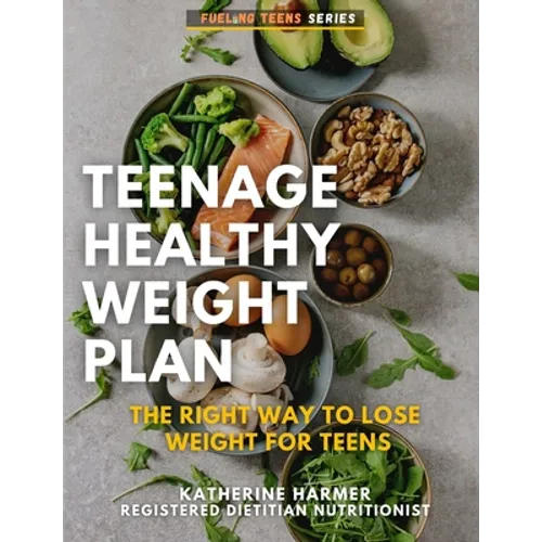 Teenage Healthy Weight Plan: The Right Way to Lose Weight For Teens
