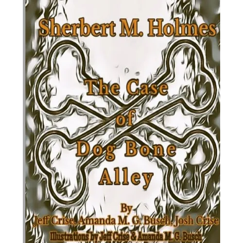 Sherbert M. Holmes The Case of Dog Bone Alley