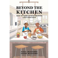 Beyond The Kitchen: How to Cook up Success with Life's Mistakes