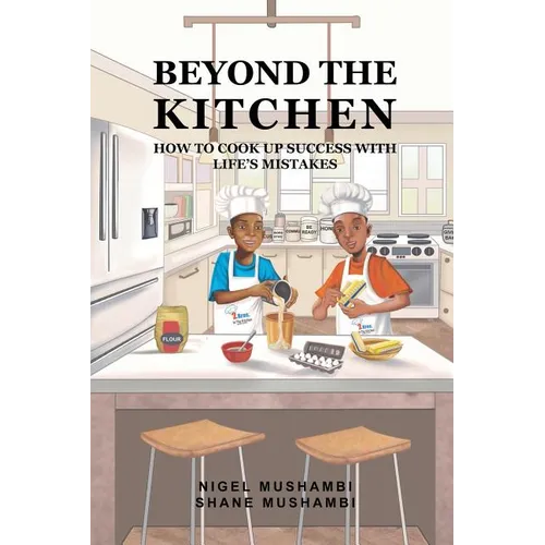 Beyond The Kitchen: How to Cook up Success with Life's Mistakes