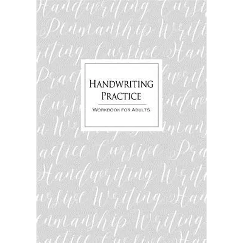 Handwriting Practice Workbook for Adults: Cursive Writing Penmanship Handwriting Workbook for Adults
