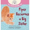 Piper Becomes a Big Sister: A Story Book to Help Little Kids Cope with Big Changes