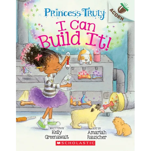 I Can Build It!: An Acorn Book (Princess Truly #3): Volume 3